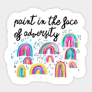 Watercolor Rainbows - Paint In The Face Of Adversity Sticker